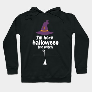 I'm here halloween the witch Hoodie